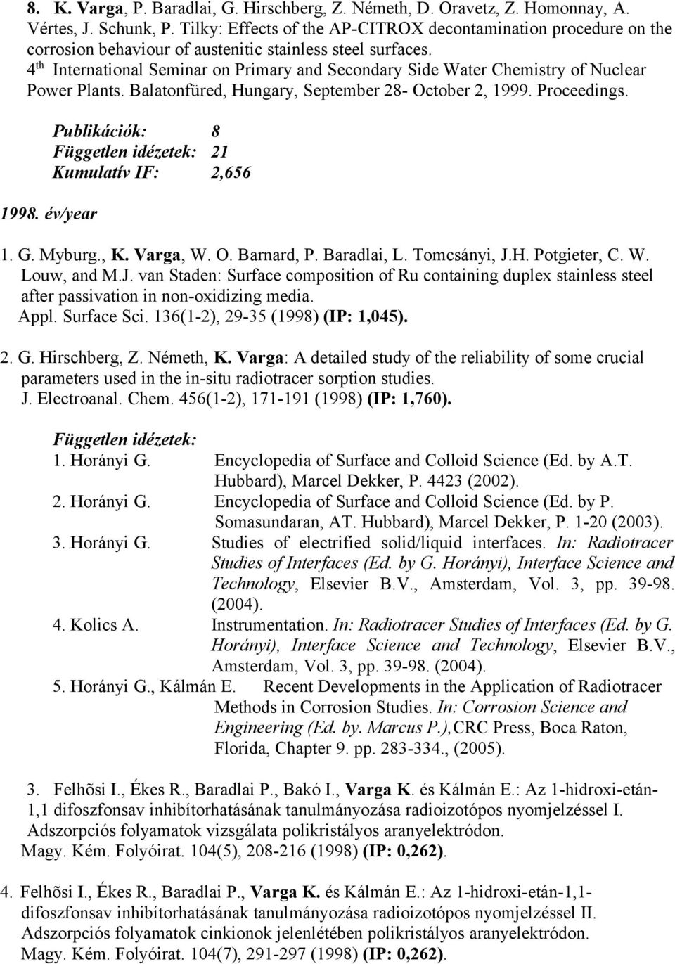 4 th International Seminar on Primary and Secondary Side Water Chemistry of Nuclear Power Plants. Balatonfüred, Hungary, September 28- October 2, 1999. Proceedings. 1998.