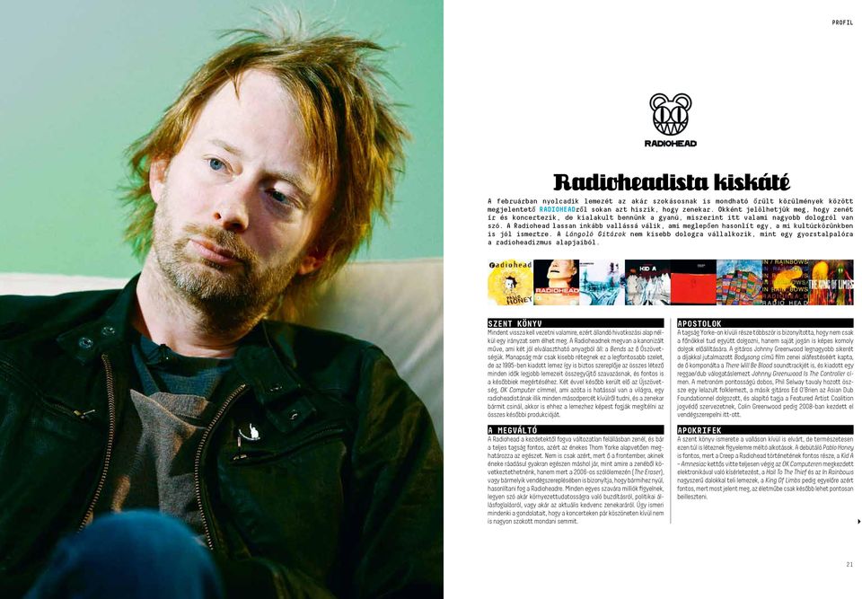 A Radiohead lassan inkább vallássá válik, ami meg lepôen hasonlít egy, a mi kultúrkörünkben is jól ismertre.