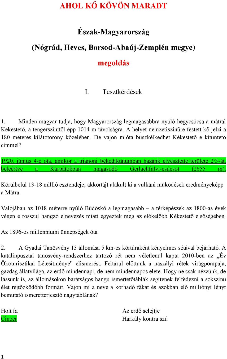 A helyet nemzetiszínűre festett kő jelzi a 180 méteres kilátótorony közelében. De vajon mióta büszkélkedhet Kékestető e kitüntető címmel? 1920.