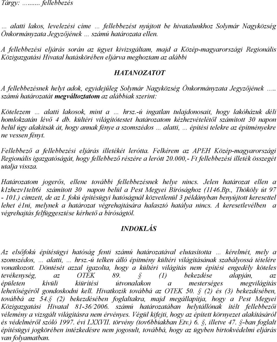 egyidejűleg Solymár Nagyközség Önkormányzata Jegyzőjének.. számú határozatát megváltoztatom az alábbiak szerint: Kötelezem alatti lakosok, mint a hrsz.