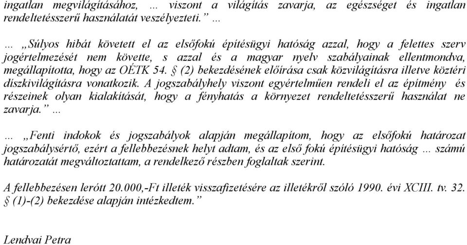 (2) bekezdésének előírása csak közvilágításra illetve köztéri díszkivilágításra vonatkozik.