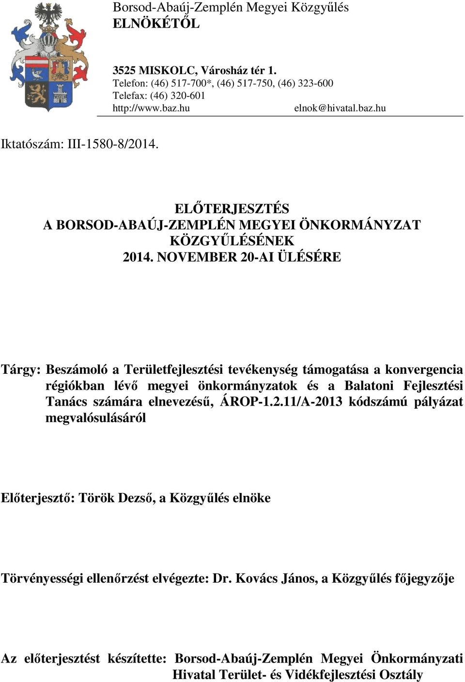 NOVEMBER 20-AI ÜLÉSÉRE Tárgy: Beszámoló a Területfejlesztési tevékenység támogatása a konvergencia régiókban lévő megyei önkormányzatok és a Balatoni Fejlesztési Tanács számára elnevezésű,