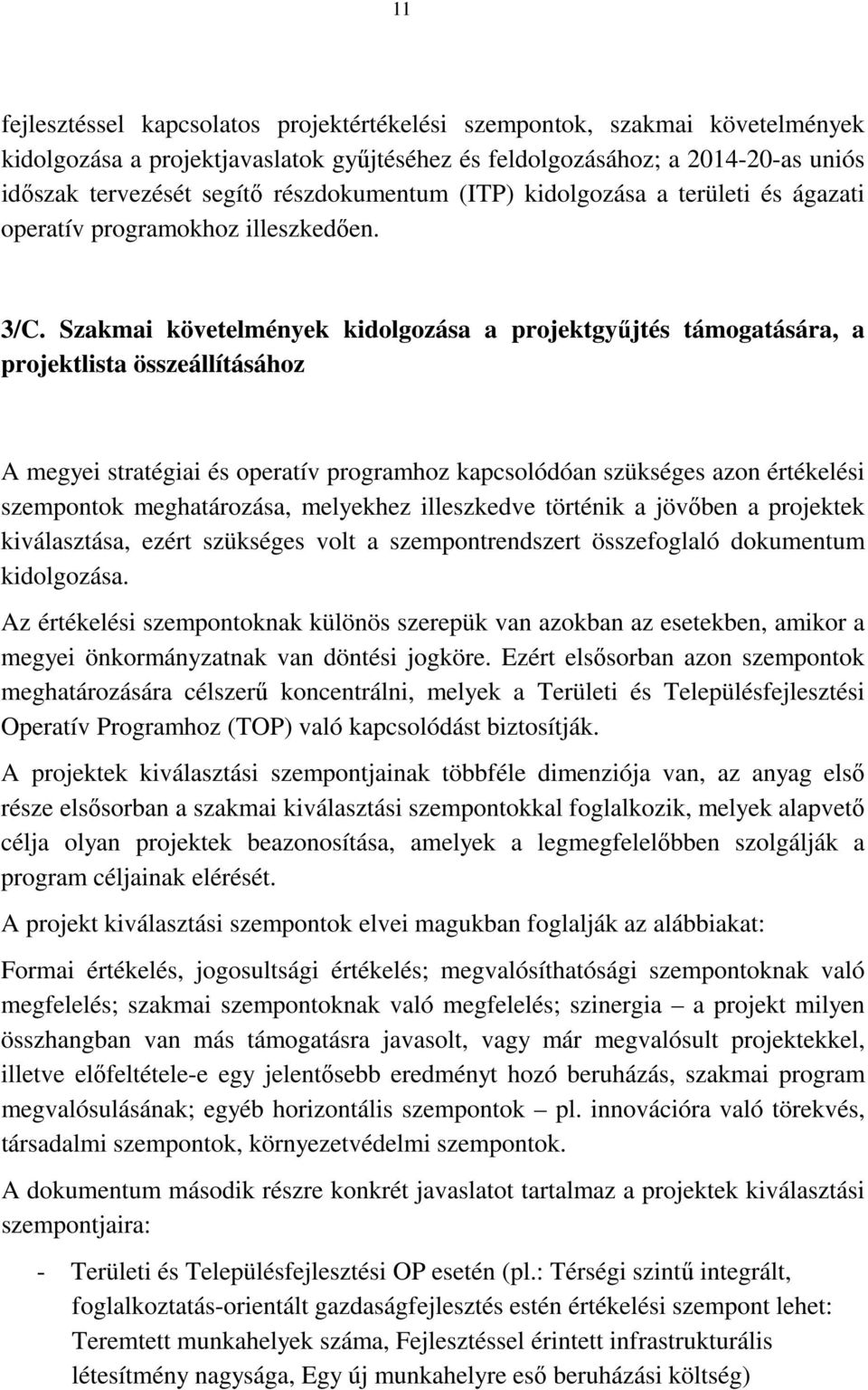 Szakmai követelmények kidolgozása a projektgyűjtés támogatására, a projektlista összeállításához A megyei stratégiai és operatív programhoz kapcsolódóan szükséges azon értékelési szempontok