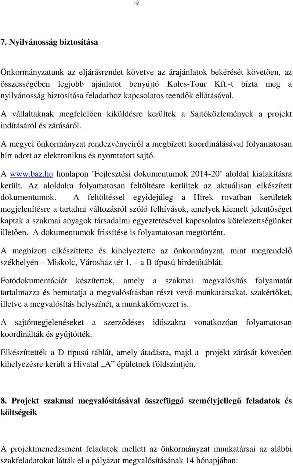 A megyei önkormányzat rendezvényeiről a megbízott koordinálásával folyamatosan hírt adott az elektronikus és nyomtatott sajtó. A www.baz.