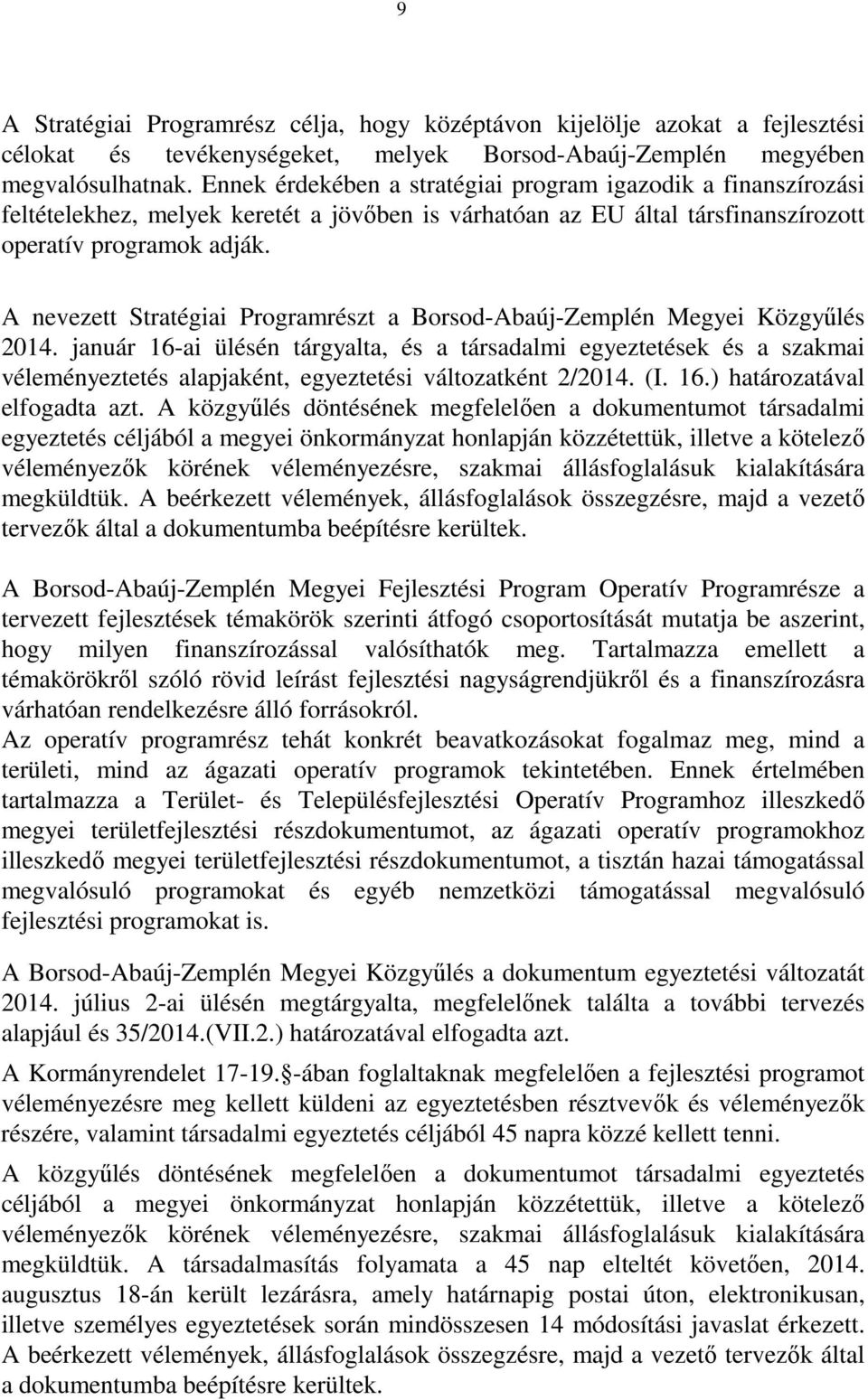 A nevezett Stratégiai Programrészt a Borsod-Abaúj-Zemplén Megyei Közgyűlés 2014.