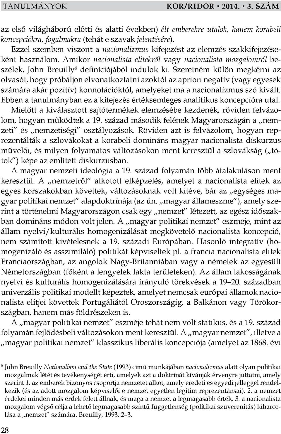 Amikor nacionalista elitekről vagy nacionalista mozgalomról beszélek, John Breuilly 6 definíciójából indulok ki.