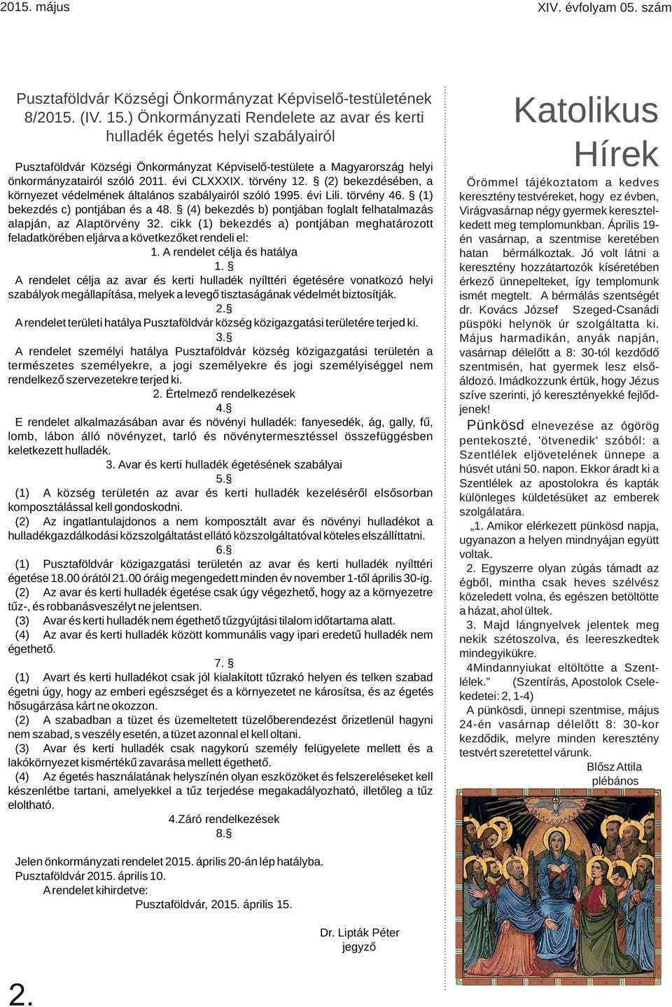 törvény 12. (2) bekezdésében, a környezet védelmének általáns szabályairól szóló 1995. évi Lili. törvény 46. (1) bekezdés c) pntjában és a 48.