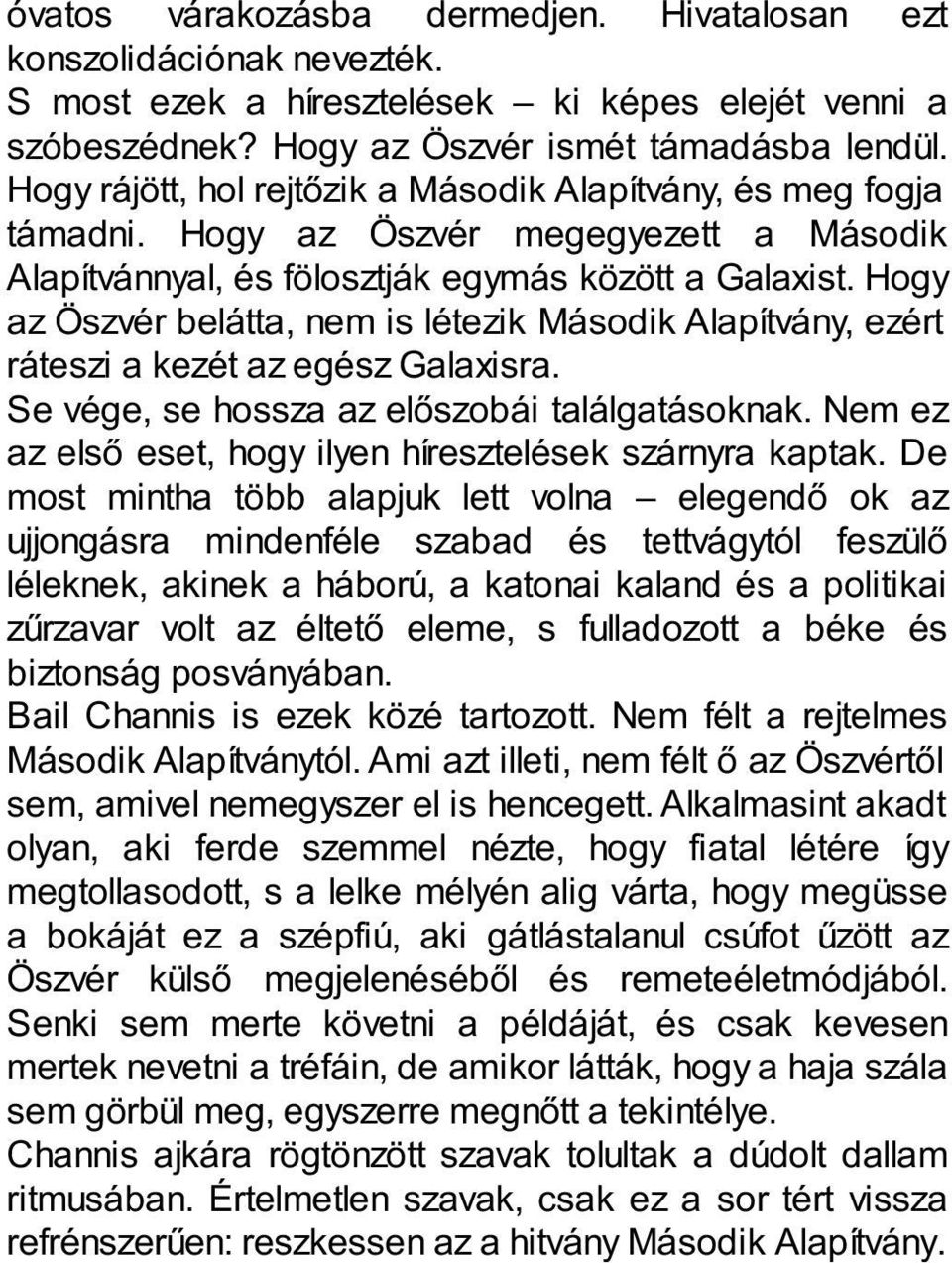 Hogy az Öszvér belátta, nem is létezik Második Alapítvány, ezért ráteszi a kezét az egész Galaxisra. Se vége, se hossza az előszobái találgatásoknak.