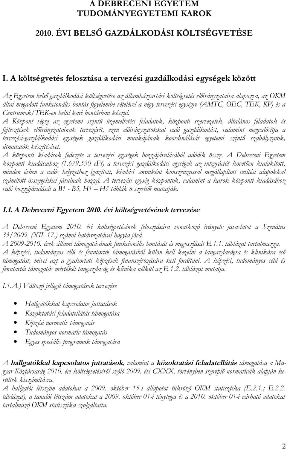 funkcionális bontás figyelembe vételével a négy tervezési egységre (AMTC, OEC, TEK, KP) és a Centrumok/TEK-en belül kari bontásban készül.