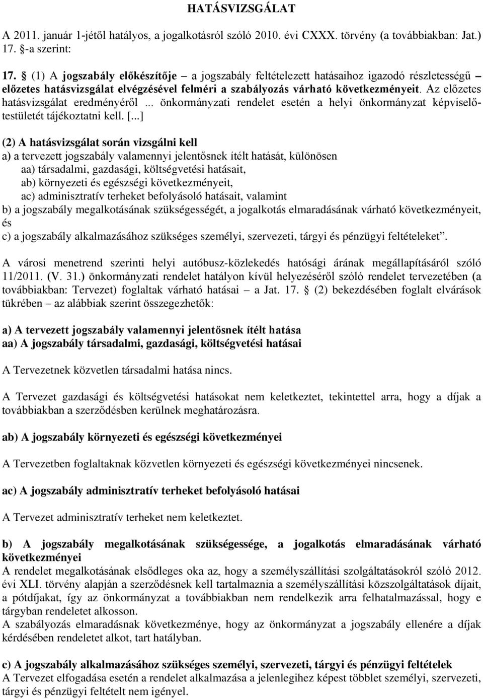 Az előzetes hatásvizsgálat eredményéről... önkormányzati rendelet esetén a helyi önkormányzat képviselőtestületét tájékoztatni kell. [.