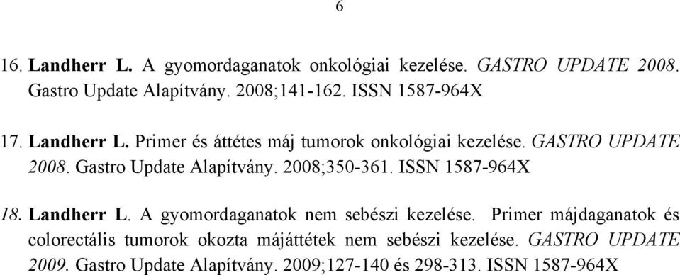 Gastro Update Alapítvány. 2008;350-361. ISSN 1587-964X 18. Landherr L. A gyomordaganatok nem sebészi kezelése.