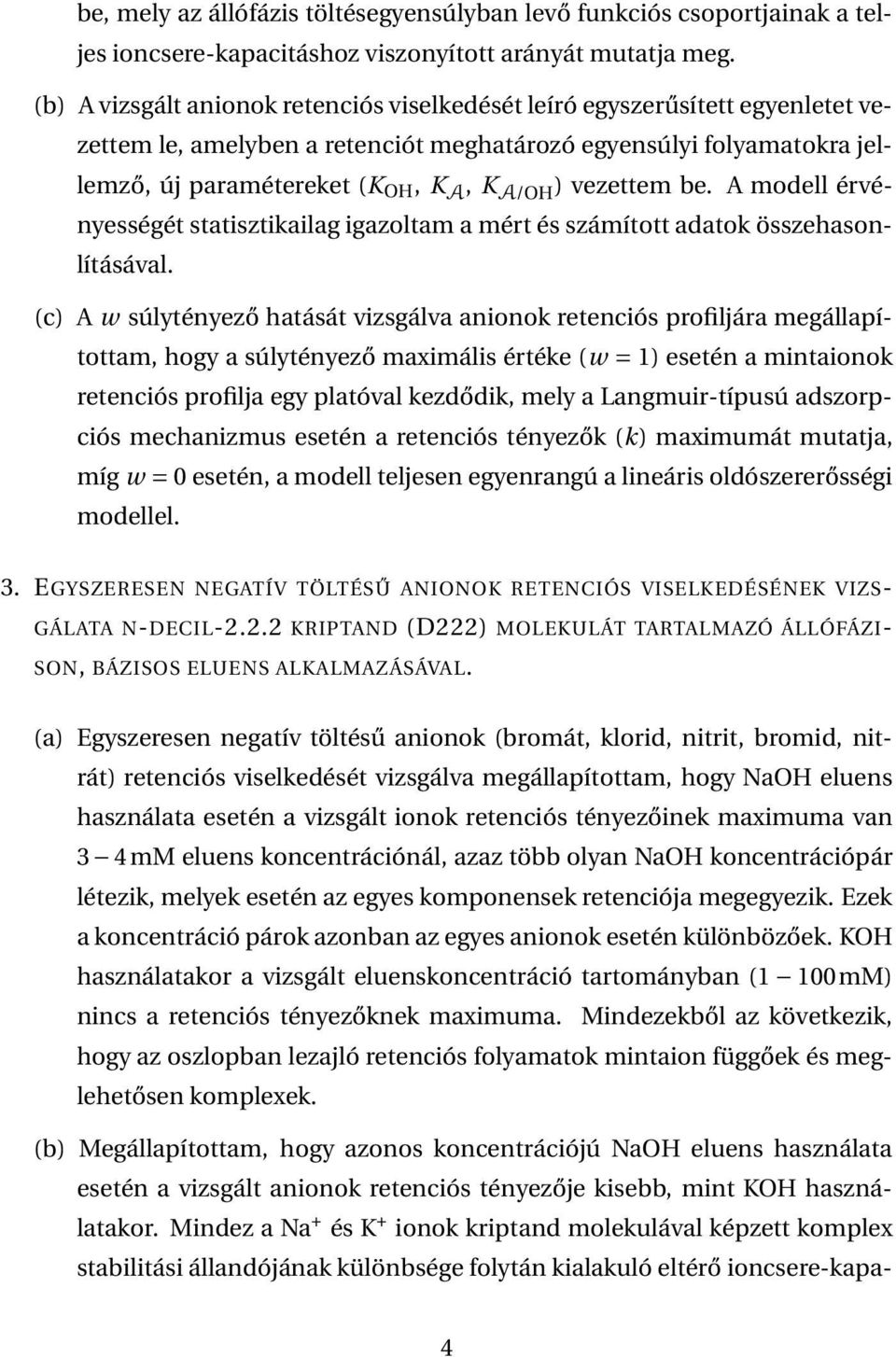 vezettem be. A modell érvényességét statisztikailag igazoltam a mért és számított adatok összehasonlításával.