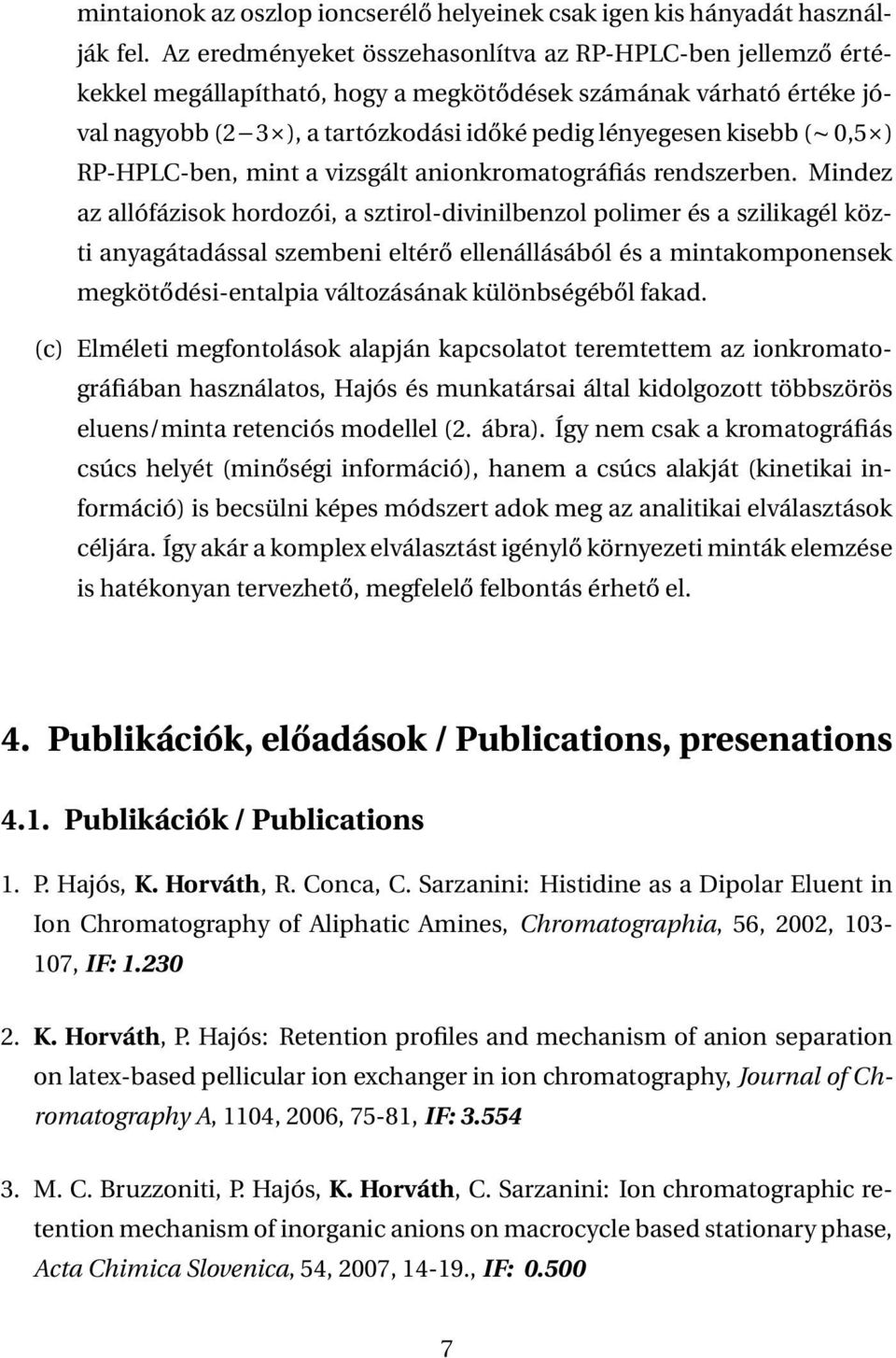 ) RP-HPLC-ben, mint a vizsgált anionkromatográfiás rendszerben.