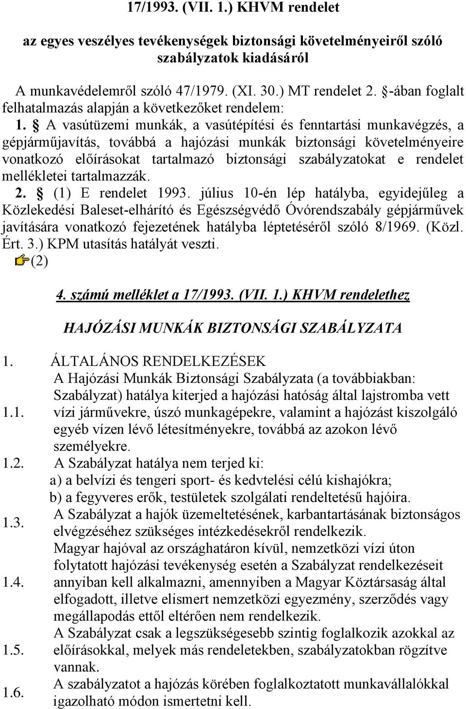 A vasútüzemi munkák, a vasútépítési és fenntartási munkavégzés, a gépjárműjavítás, továbbá a hajózási munkák biztonsági követelményeire vonatkozó előírásokat tartalmazó biztonsági szabályzatokat e