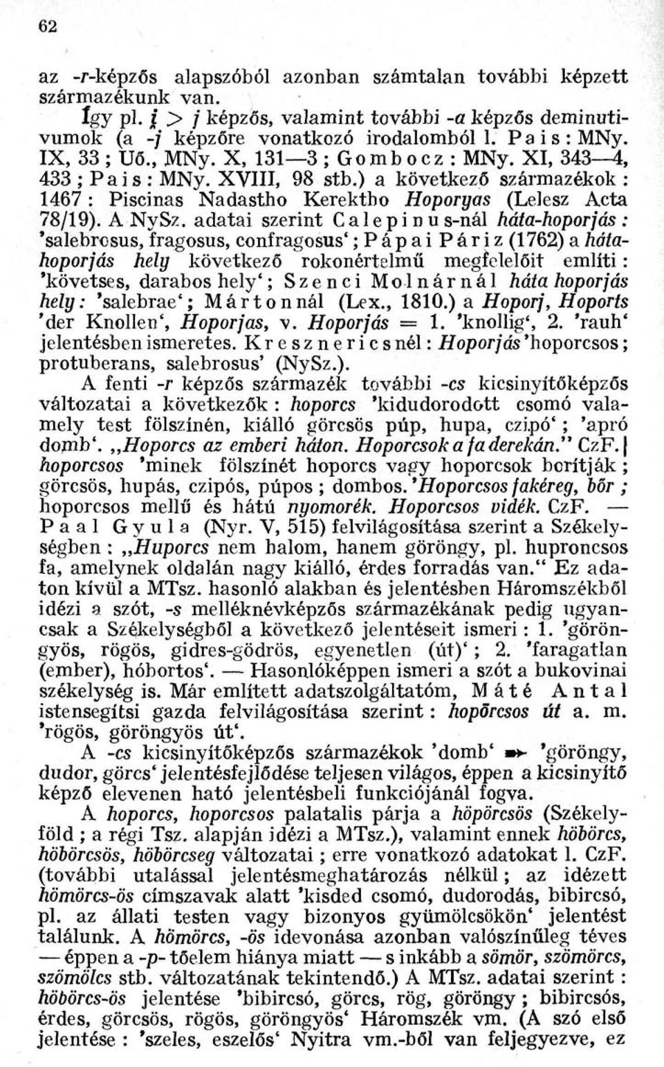 adatai szerint Calepinus-nál háta-hoporjás : 'salebrosus, fragosus, confragosus' ; Pápai Páriz (1762) a hátahoporjás hely következő rokonértelmű megfelelőit említi : 'követses, darabos hely'; Szenci