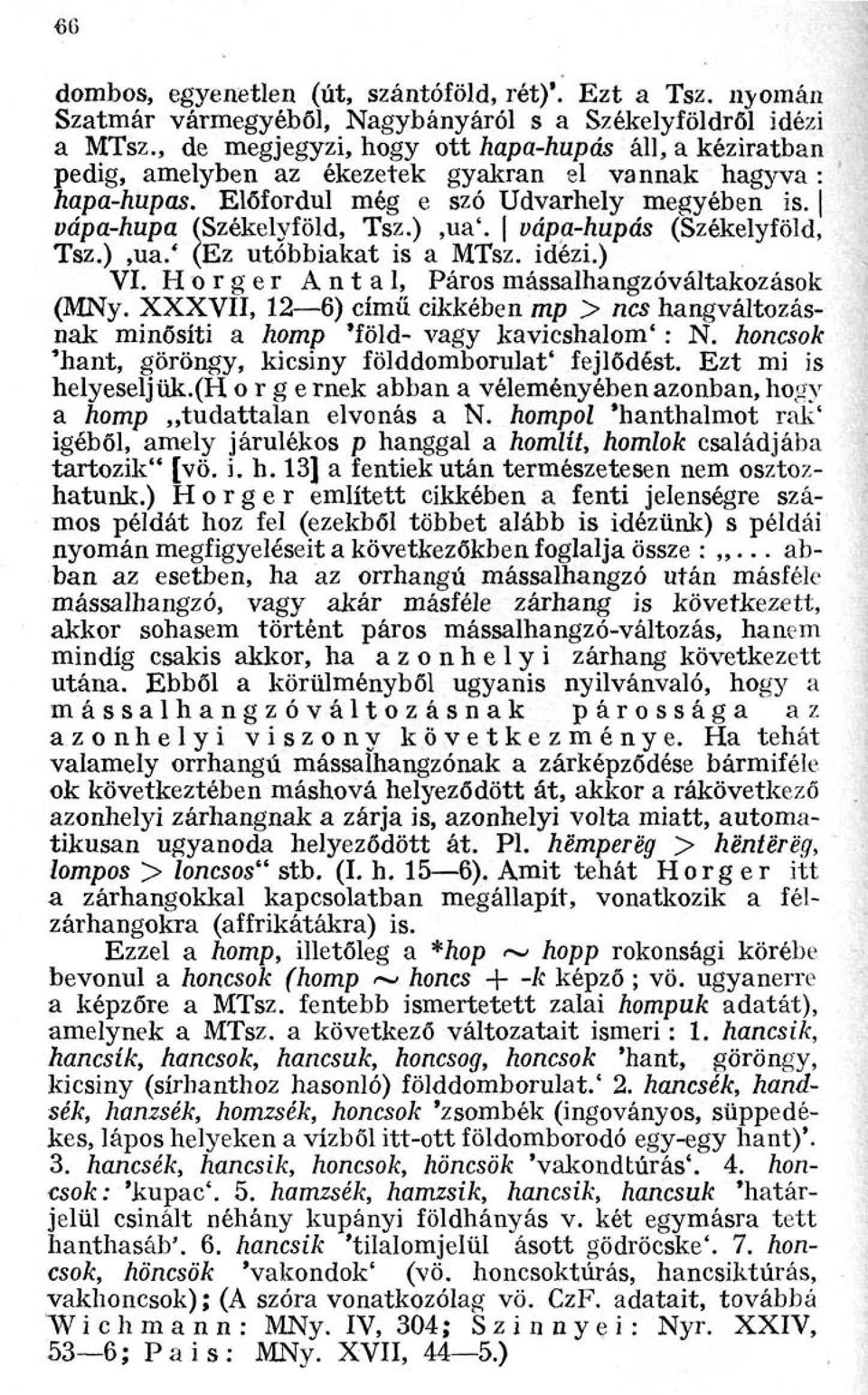 vápa-hupás (Székelyföld, Tsz.),ua.' (Ez utóbbiakat is a MTsz. idézi.) VI. Horger Antal, Páros mássalhangzóváltakozások (MNy.