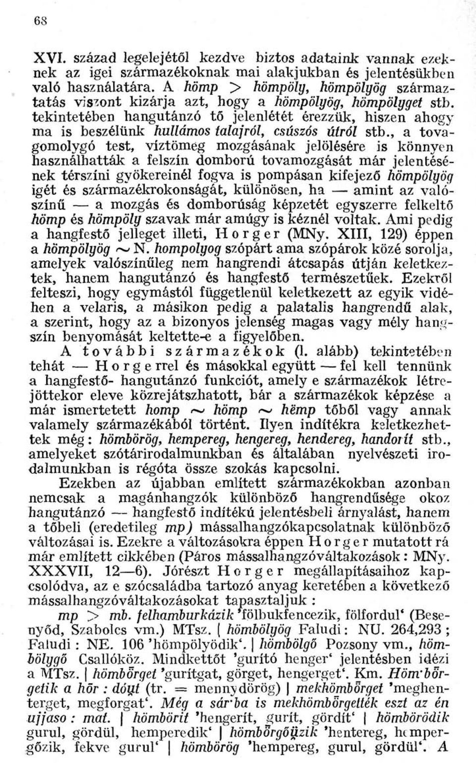 tekintetében hangutánzó tő jelenlétét érezzük, hiszen ahogy ma is beszélünk hullámos talajról, csúszós útról stb.