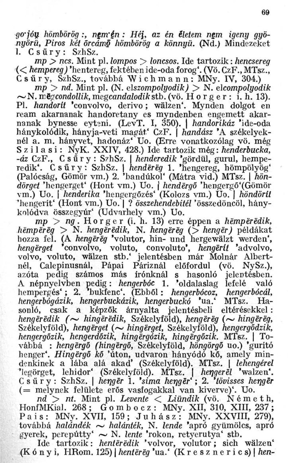 elcompolyodik ~ N. mëgcondollik, megcandalodik stb. (vö. Horger : i. h. 13). Pl. handorit 'convolvo, derivo ; wälzen'.