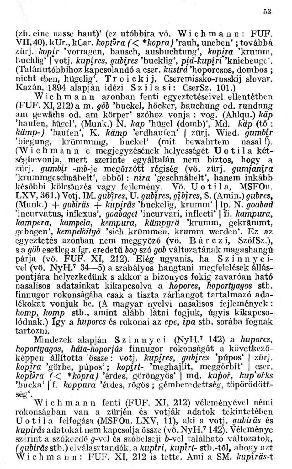 Kazán, 1894 alapján idézi Szilasi: CserSz. 101.) Wichmann azonban fenti egyeztetéseivel ellentétben (FUF. XI, 212) a m. göb 'buckel, höcker, bauchung cd. rundung am gewächs od.