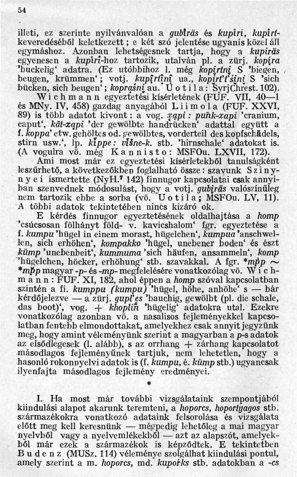 kupirtini ua., kopirt't'sini S 'sich bücken, sich beugen' ; koprasni au. Uotila : SyrjChrest. 102). Wichmann egyeztetési kísérletének (FUF. VII, 40 1 és MNy. IV, 458) gazdag anyagából Liimola (FUF.