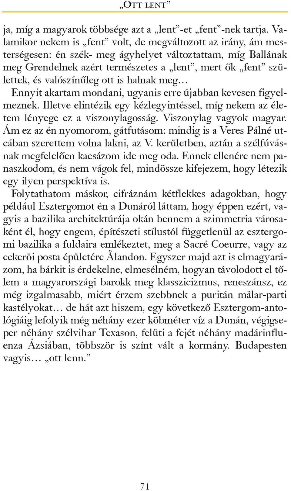 valószínûleg ott is halnak meg Ennyit akartam mondani, ugyanis erre újabban kevesen figyelmeznek. Illetve elintézik egy kézlegyintéssel, míg nekem az életem lényege ez a viszonylagosság.