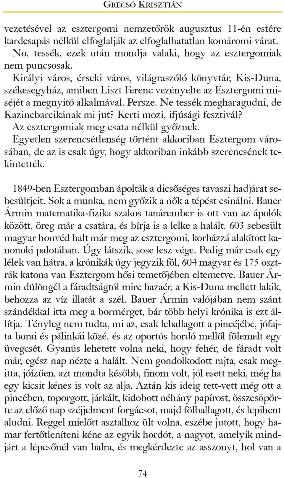 Királyi város, érseki város, világraszóló könyvtár, Kis-Duna, székesegyház, amiben Liszt Ferenc vezényelte az Esztergomi miséjét a megnyitó alkalmával. Persze.