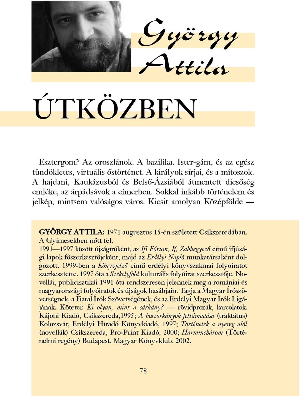 Kicsit amolyan Középfölde GYÖRGY ATTILA: 1971 augusztus 15-én született Csíkszeredában. A Gyimesekben nõtt fel.