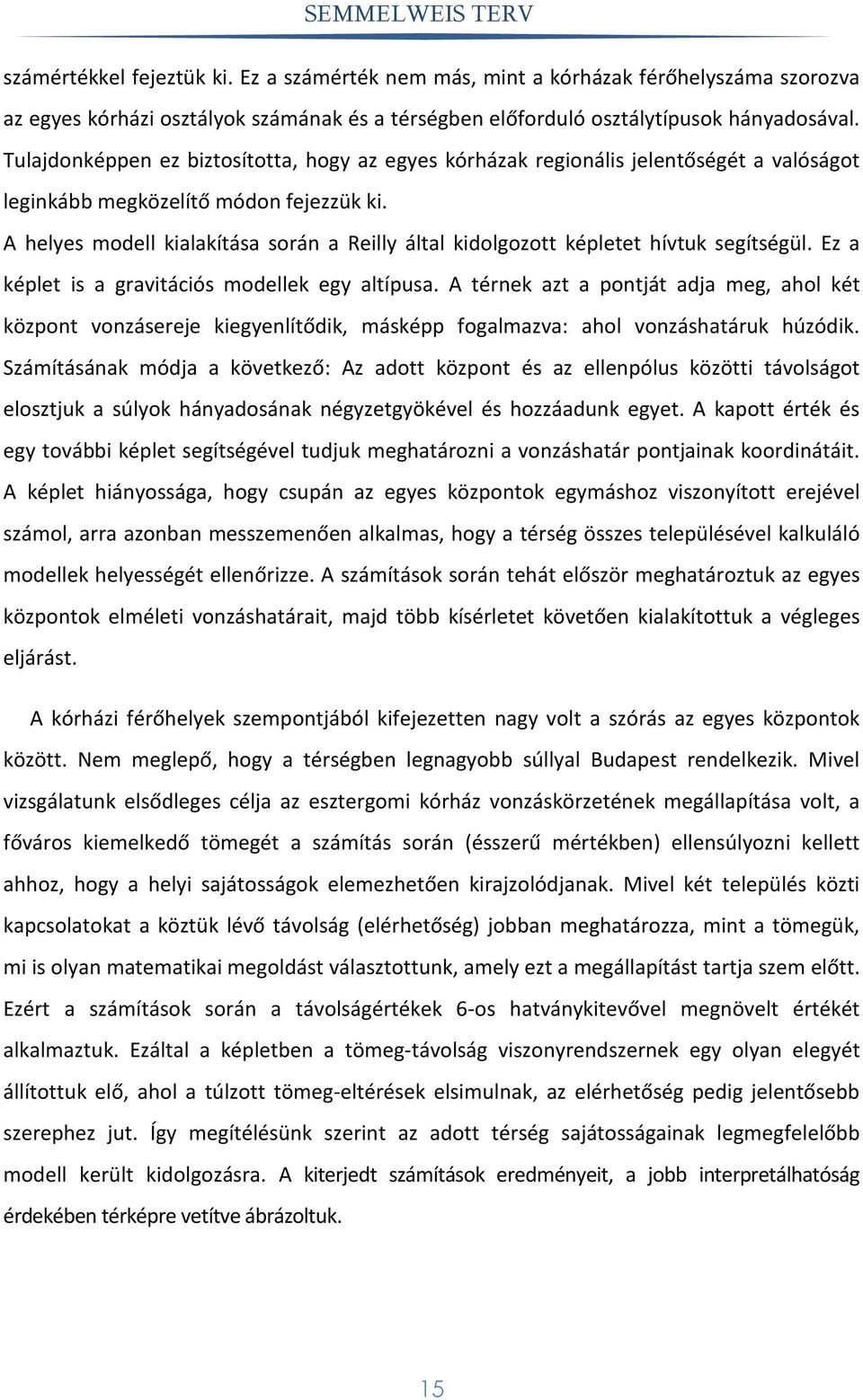 A helyes modell kialakítása során a Reilly által kidolgozott képletet hívtuk segítségül. Ez a képlet is a gravitációs modellek egy altípusa.