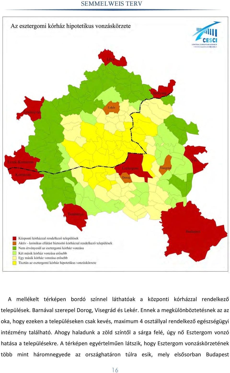 Ennek a megkülönböztetésnek az az oka, hogy ezeken a településeken csak kevés, maximum 4 osztállyal rendelkező egészségügyi