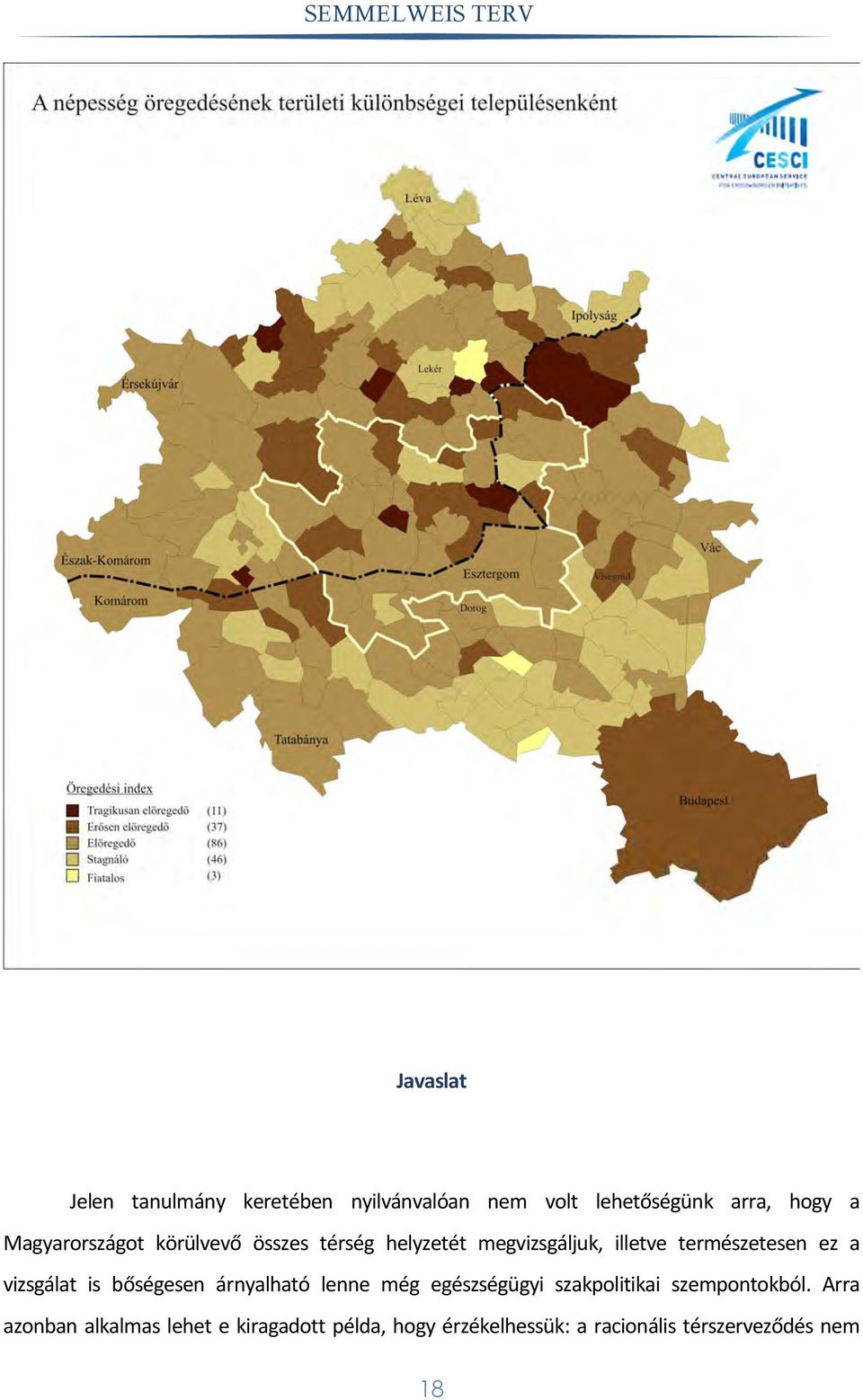 vizsgálat is bőségesen árnyalható lenne még egészségügyi szakpolitikai szempontokból.