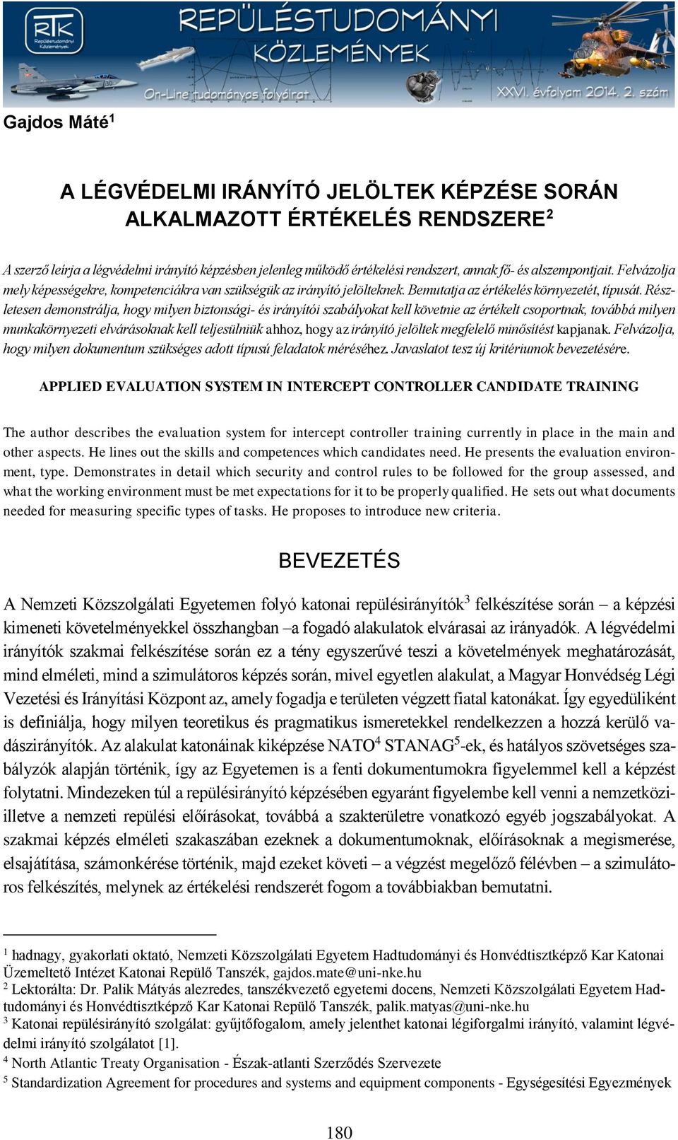 Részletesen demonstrálja, hogy milyen biztonsági- és irányítói szabályokat kell követnie az értékelt csoportnak, továbbá milyen munkakörnyezeti elvárásoknak kell teljesülniük ahhoz, hogy az irányító