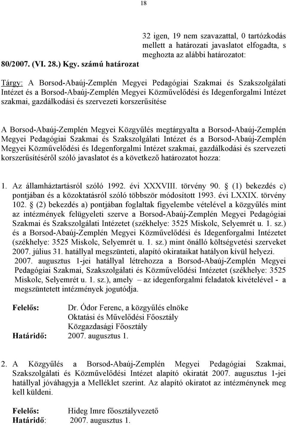 Szakszolgálati Intézet és a Borsod-Abaúj-Zemplén Megyei Közművelődési és Idegenforgalmi Intézet szakmai, gazdálkodási és szervezeti korszerűsítése A Borsod-Abaúj-Zemplén Megyei Közgyűlés megtárgyalta