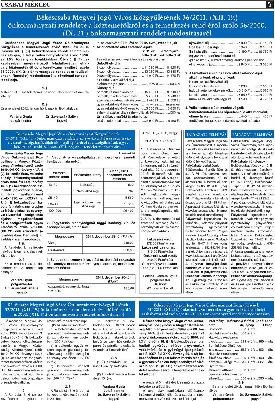 (3) bekezdésében kapott felhatalmazás alapján, a helyi önkormányzatokról szóló 1990. évi LXV. törvény (a továbbiakban: Ötv.) 8.