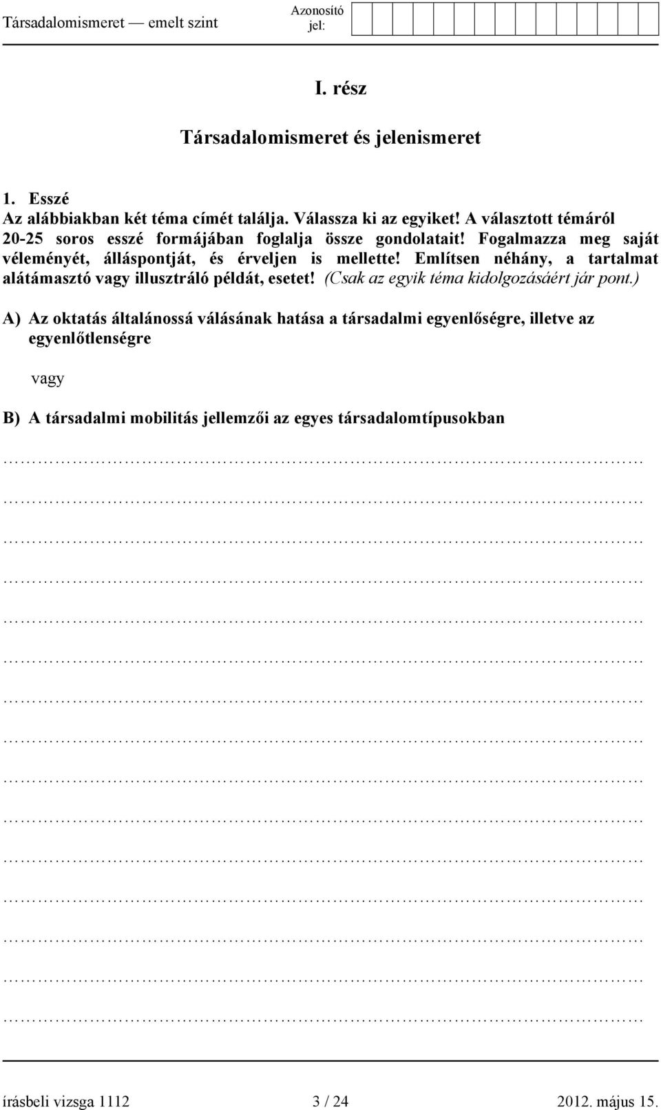 Említsen néhány, a tartalmat alátámasztó vagy illusztráló példát, esetet! (Csak az egyik téma kidolgozásáért jár pont.