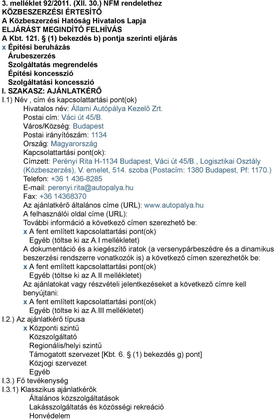 1) Név, cím és kapcsolattartási pont(ok) Hivatalos név: Állami Autópálya Kezelő Zrt. Postai cím: Váci út 45/B.