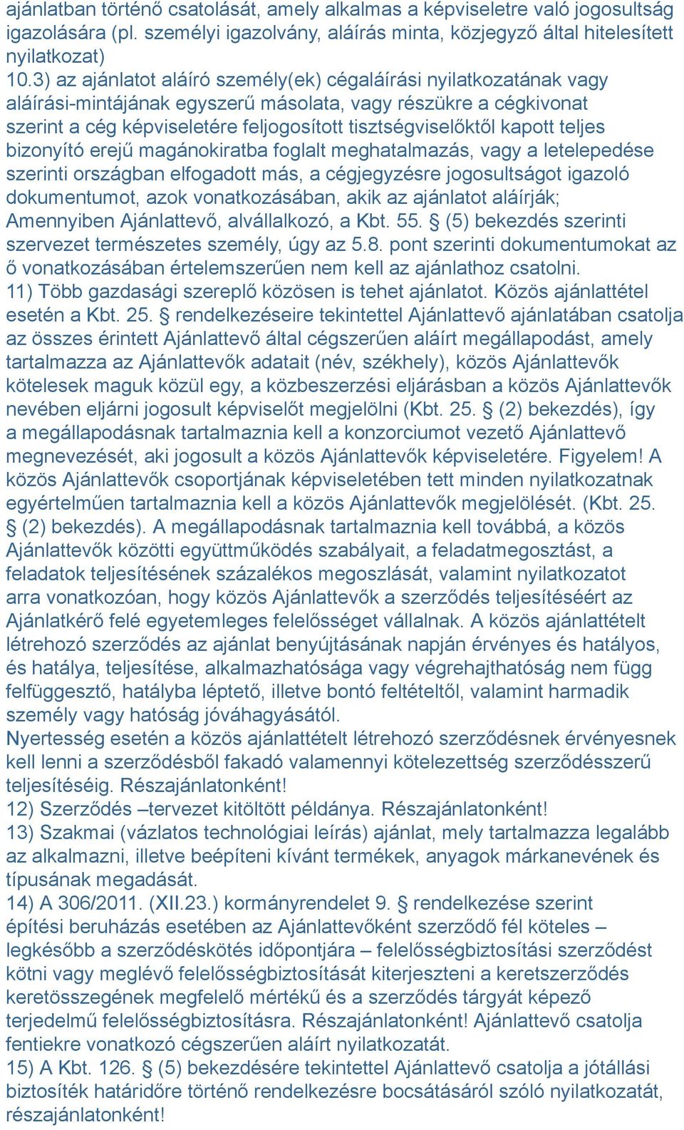 kapott teljes bizonyító erejű magánokiratba foglalt meghatalmazás, vagy a letelepedése szerinti országban elfogadott más, a cégjegyzésre jogosultságot igazoló dokumentumot, azok vonatkozásában, akik