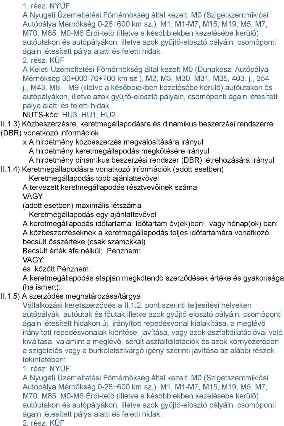 alatti és feletti hidak. 2. rész: KÜF A Keleti Üzemeltetési Főmérnökség által kezelt M0 (Dunakeszi Autópálya Mérnökség 30+000-76+700 km sz.), M2, M3, M30, M31, M35, 403. j., 354 j.