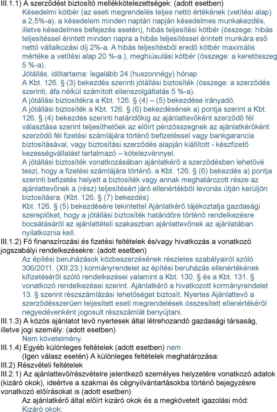 munkakezdés, illetve késedelmes befejezés esetén), hibás teljesítési kötbér (összege: hibás teljesítéssel érintett minden napra a hibás teljesítéssel érintett munkára eső nettó vállalkozási díj 2%-a.