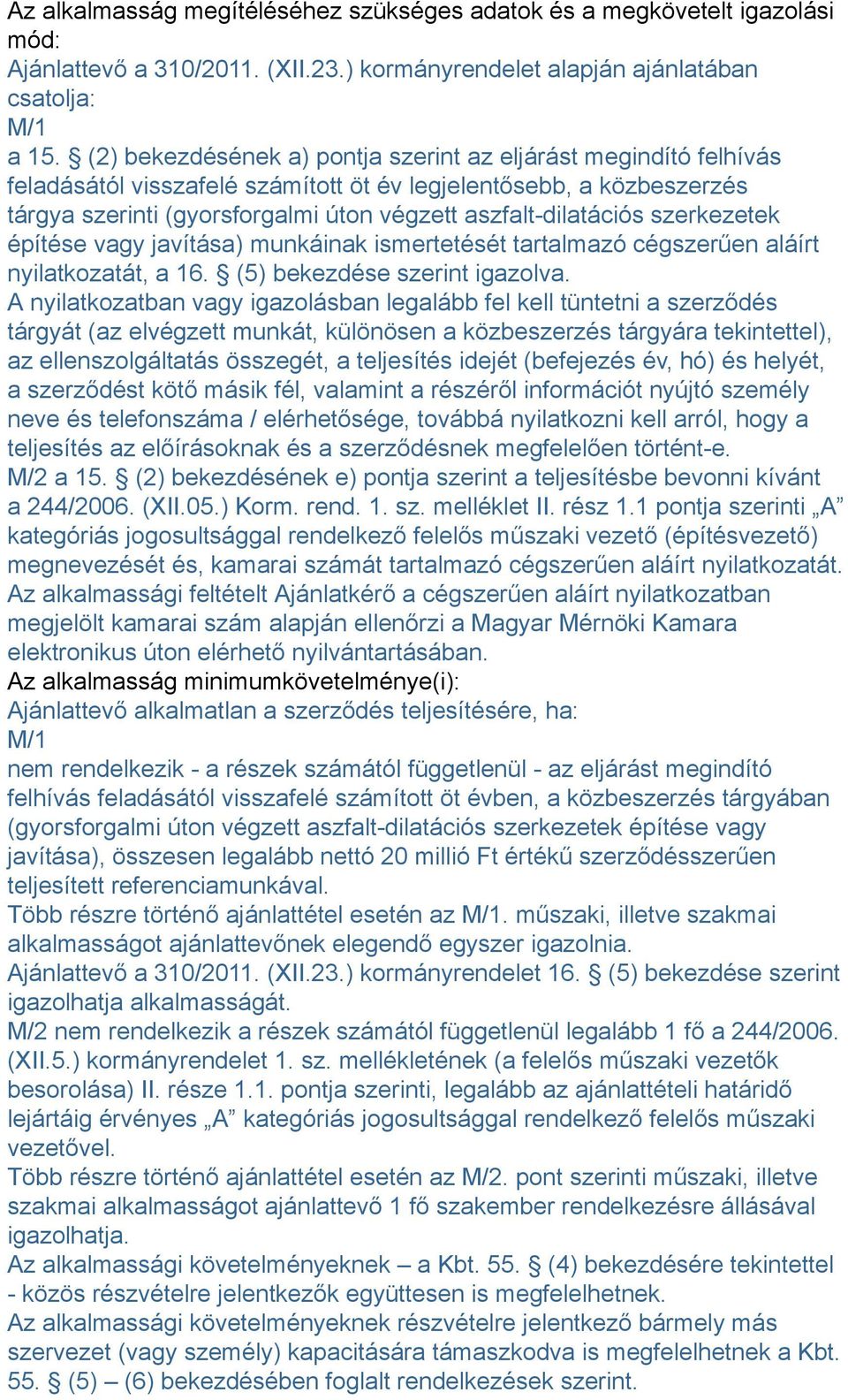 szerkezetek építése vagy javítása) munkáinak ismertetését tartalmazó cégszerűen aláírt nyilatkozatát, a 16. (5) bekezdése szerint igazolva.