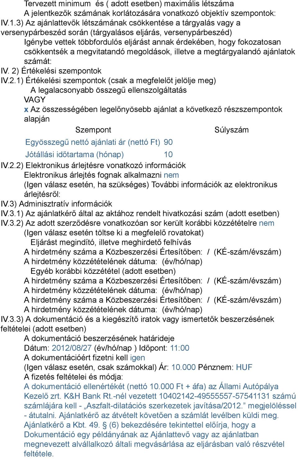 csökkentsék a megvitatandó megoldások, illetve a megtárgyalandó ajánlatok számát: IV. 2)