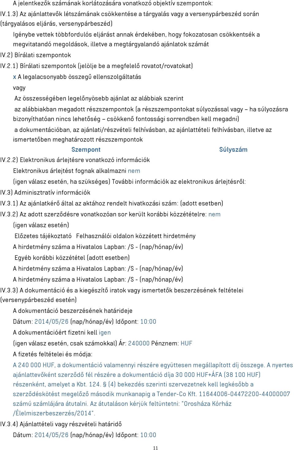 csökkentsék a megvitatandó megoldások, illetve a megtárgyalandó ajánlatok számát IV.2)