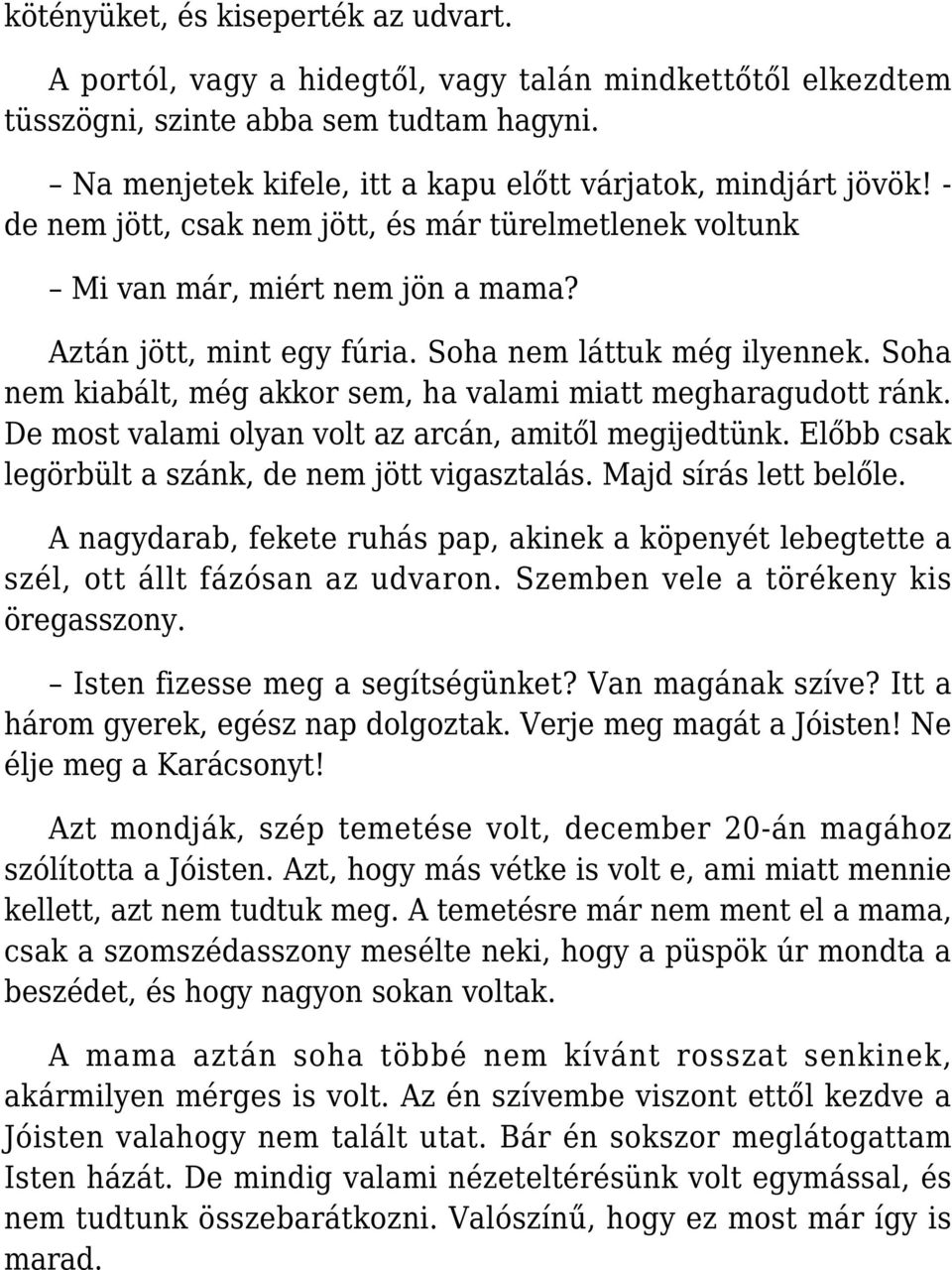 Soha nem láttuk még ilyennek. Soha nem kiabált, még akkor sem, ha valami miatt megharagudott ránk. De most valami olyan volt az arcán, amitől megijedtünk.