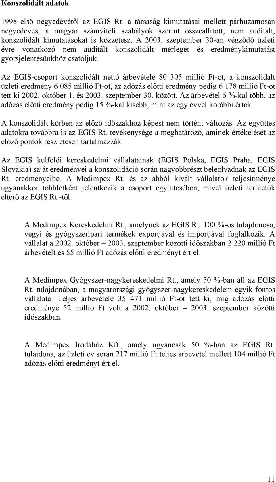 szeptember 30-án végződő üzleti évre vonatkozó nem auditált konszolidált mérleget és eredménykimutatást gyorsjelentésünkhöz csatoljuk.