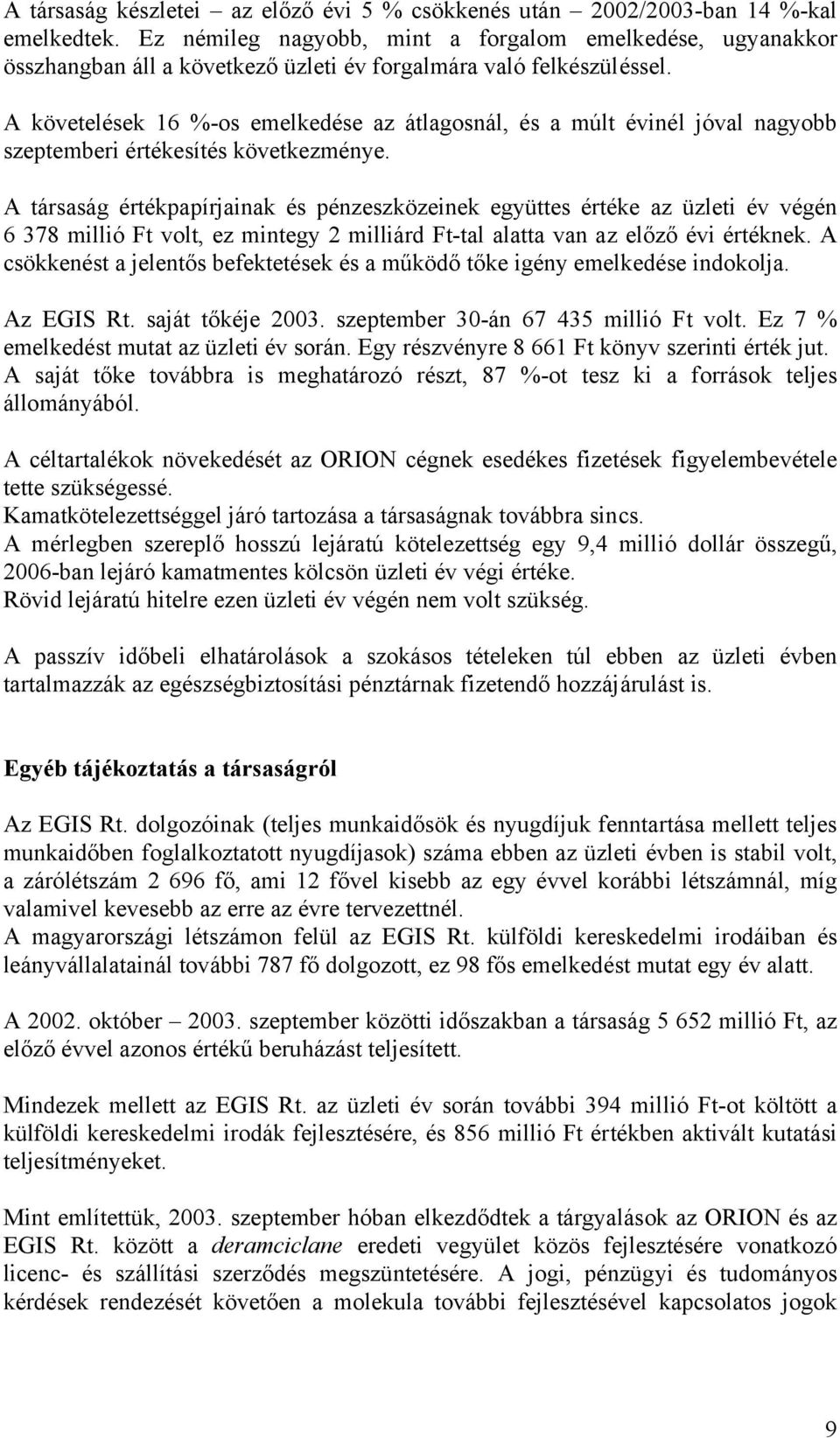 A követelések 16 %-os emelkedése az átlagosnál, és a múlt évinél jóval nagyobb szeptemberi értékesítés következménye.