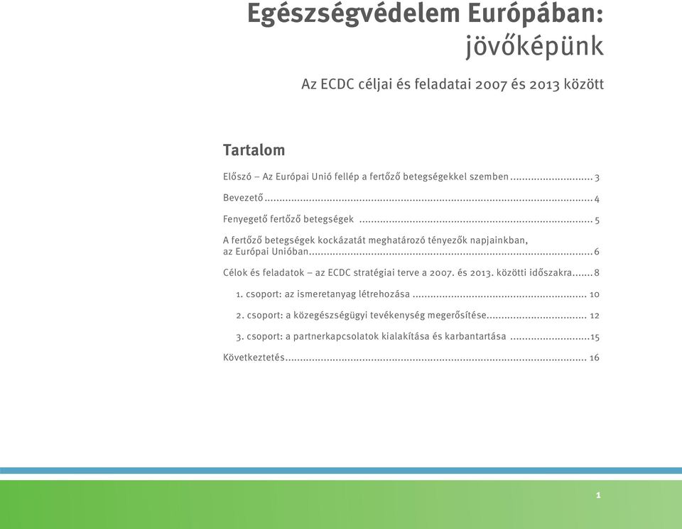 .. 5 A fertőző betegségek kockázatát meghatározó tényezők napjainkban, az Európai Unióban...6 Célok és feladatok az ECDC stratégiai terve a 2007.