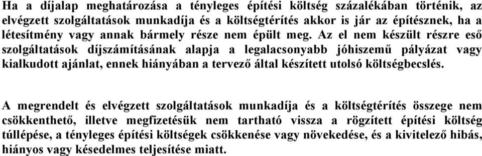 Az el nem készült részre eső szolgáltatások díjszámításának alapja a legalacsonyabb jóhiszemű pályázat vagy kialkudott ajánlat, ennek hiányában a tervező által készített utolsó