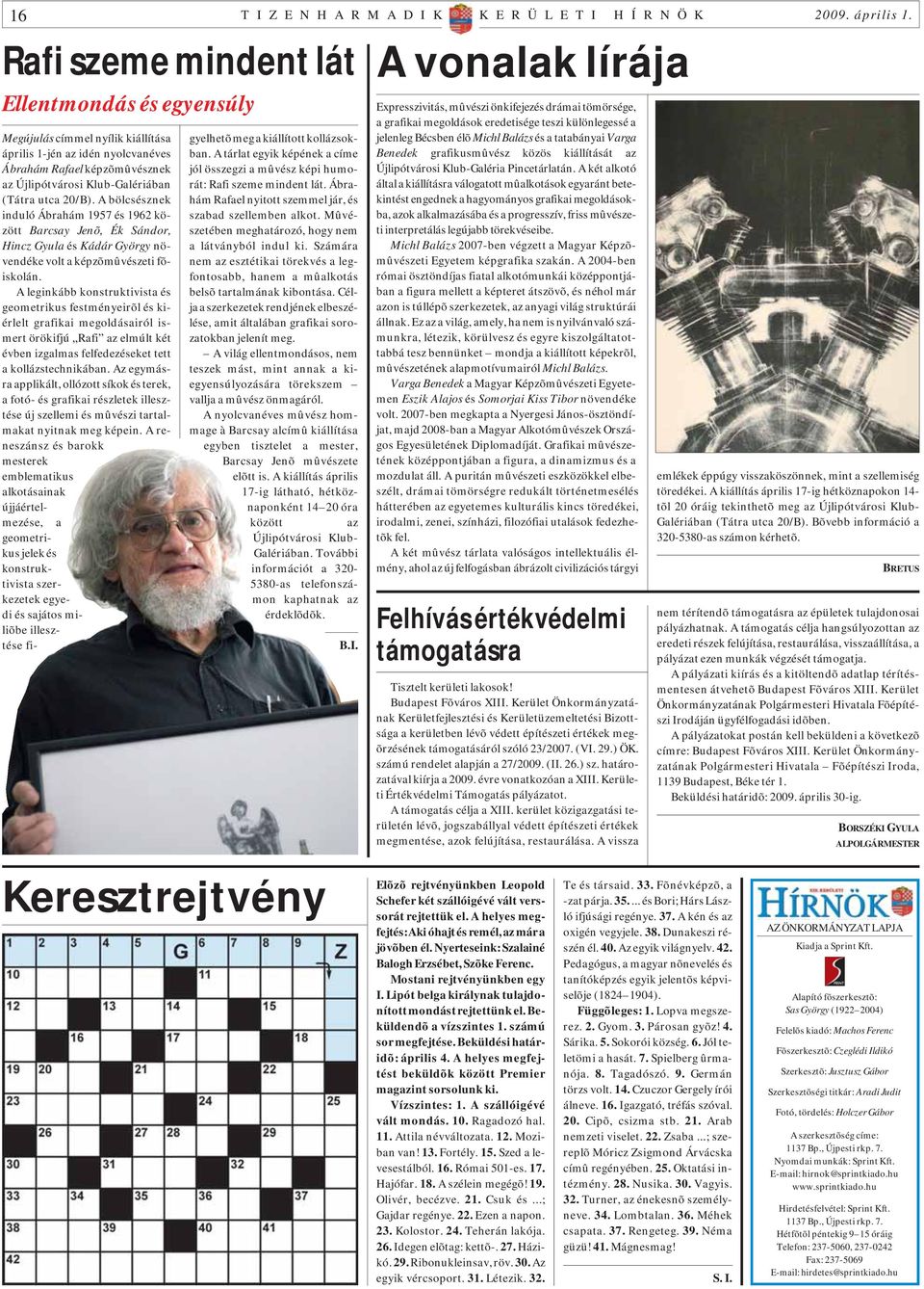 A bölcsésznek induló Ábrahám 1957 és 1962 között Barcsay Jenõ, Ék Sándor, Hincz Gyula és Kádár György növendéke volt a képzõmûvészeti fõiskolán.