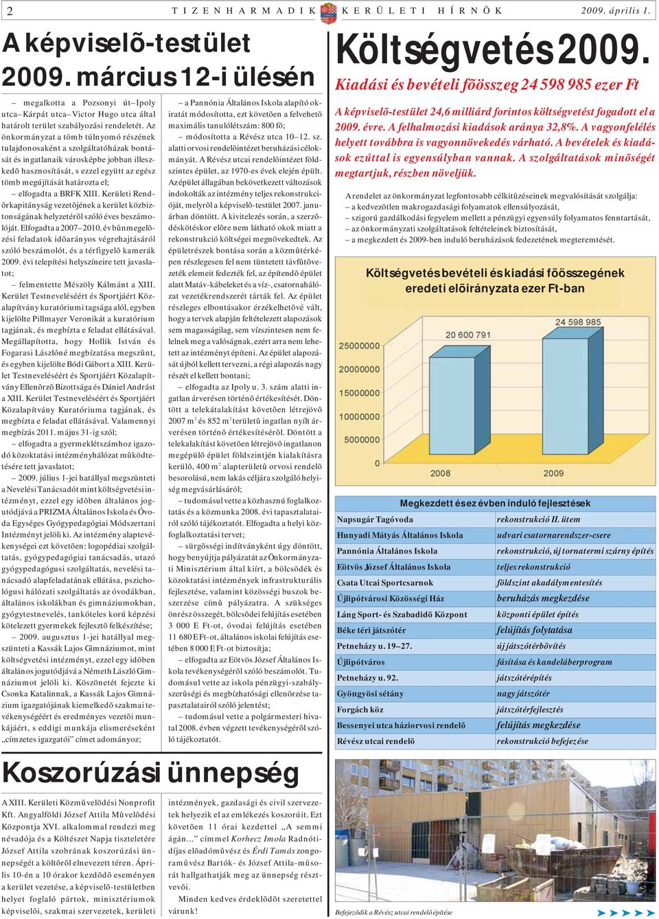 Az önkormányzat a tömb túlnyomó részének tulajdonosaként a szolgáltatóházak bontását és ingatlanaik városképbe jobban illeszkedõ hasznosítását, s ezzel együtt az egész tömb megújítását határozta el;