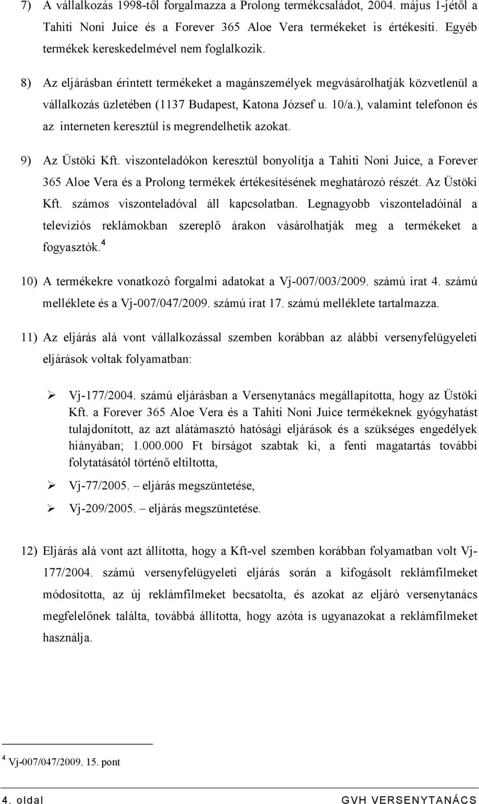 ), valamint telefonon és az interneten keresztül is megrendelhetik azokat. 9) Az Üstöki Kft.