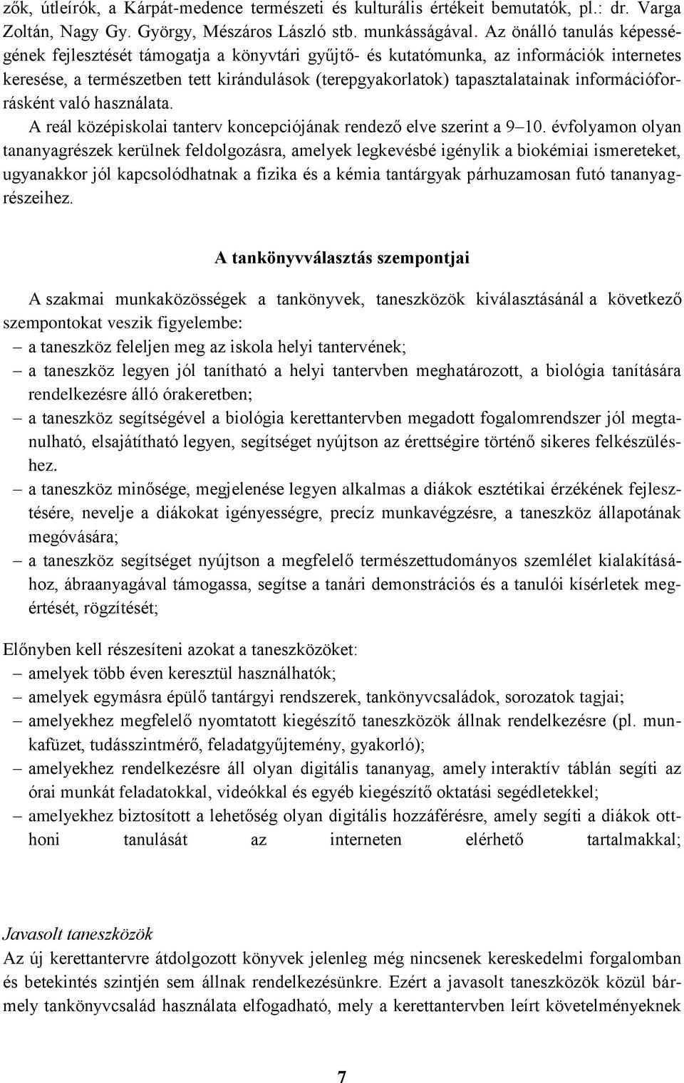 információforrásként való használata. A reál középiskolai tanterv koncepciójának rendező elve szerint a 9 10.